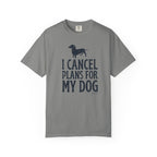I Cancel Plans for My Dog T-Shirt