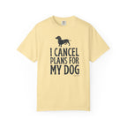 I Cancel Plans for My Dog T-Shirt