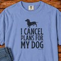 I Cancel Plans for My Dog T-Shirt