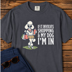 If it Involves Shopping and My Dog, I'm In T-Shirt