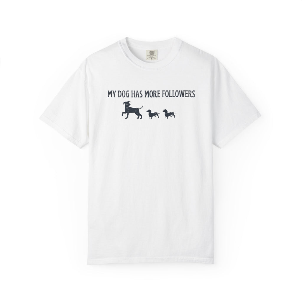 My Dog Has More Followers T-Shirt