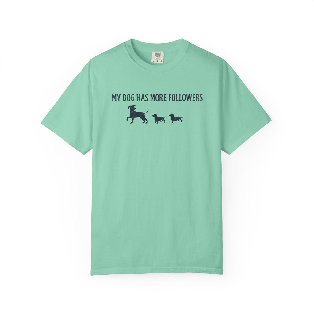 My Dog Has More Followers T-Shirt