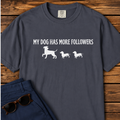 My Dog Has More Followers T-Shirt
