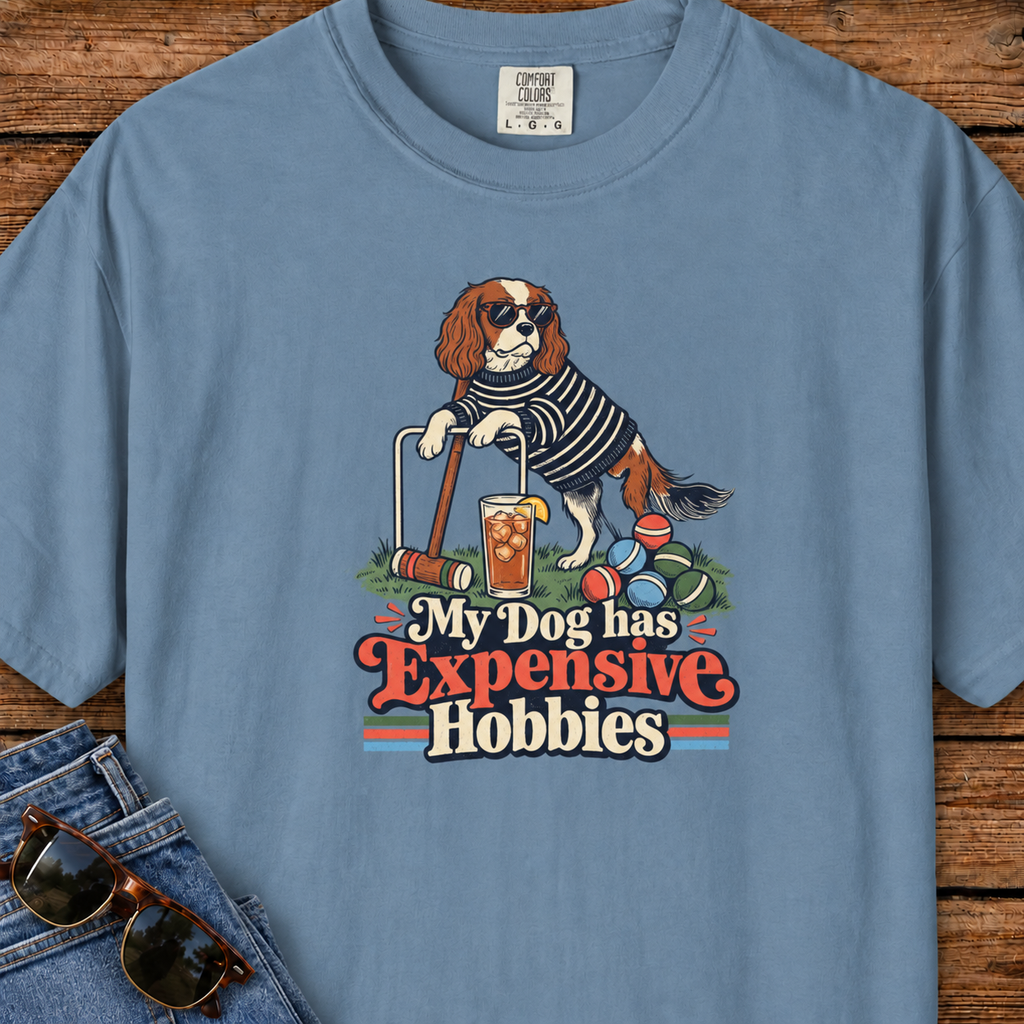 My Dog Has Expensive Hobbies T-Shirt