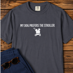 My Dog Prefers the Stroller T-Shirt